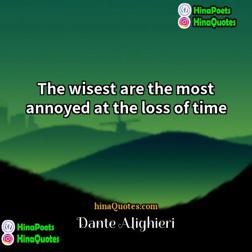 Dante Alighieri Quotes | The wisest are the most annoyed at